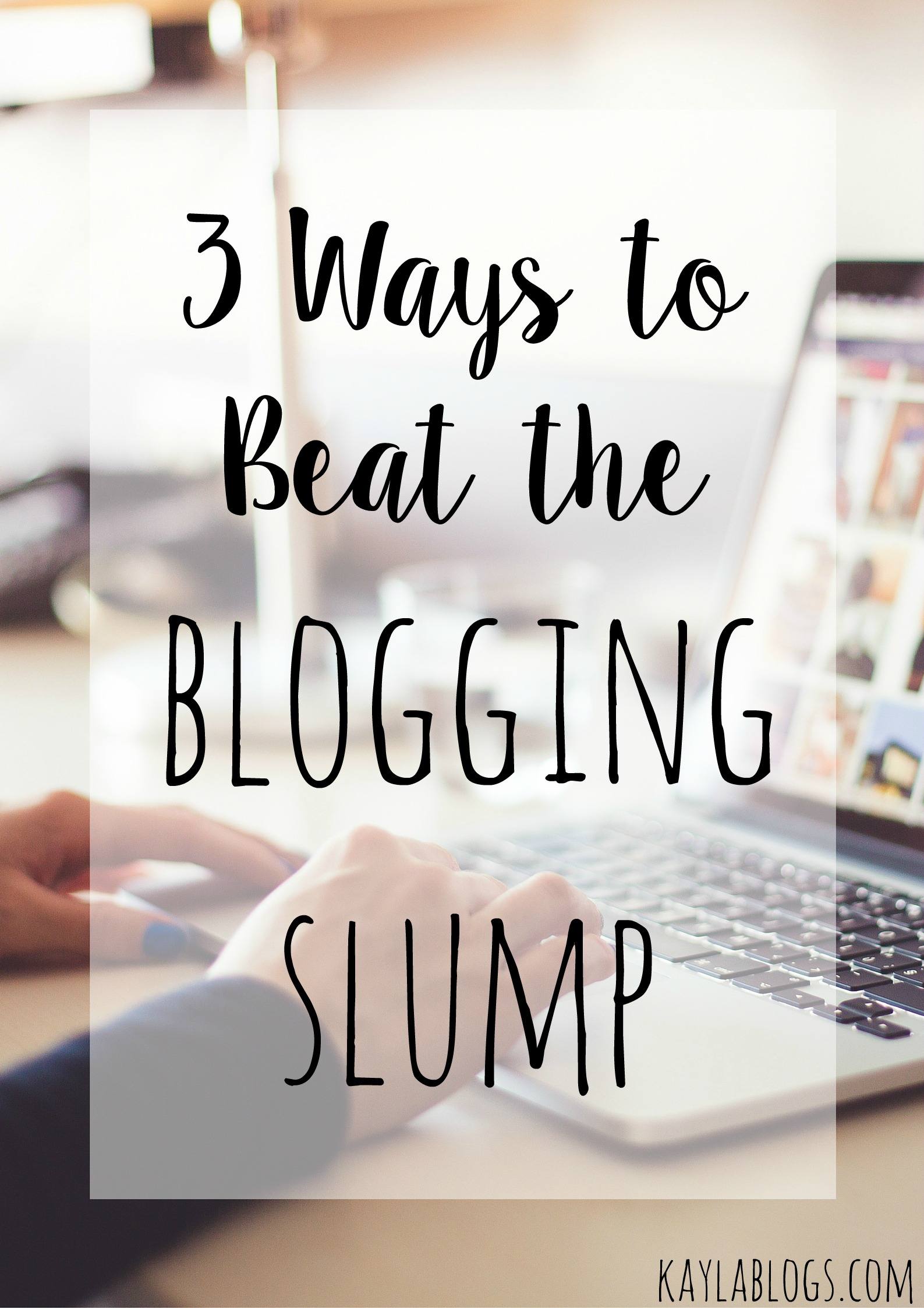 3 Ways to Beat the Blogging Slump | Kayla Blogs
