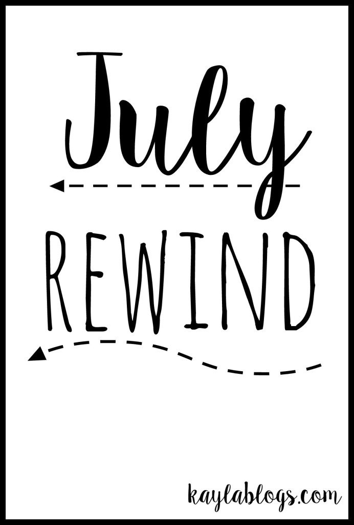 July Rewind! Kayla Blogs