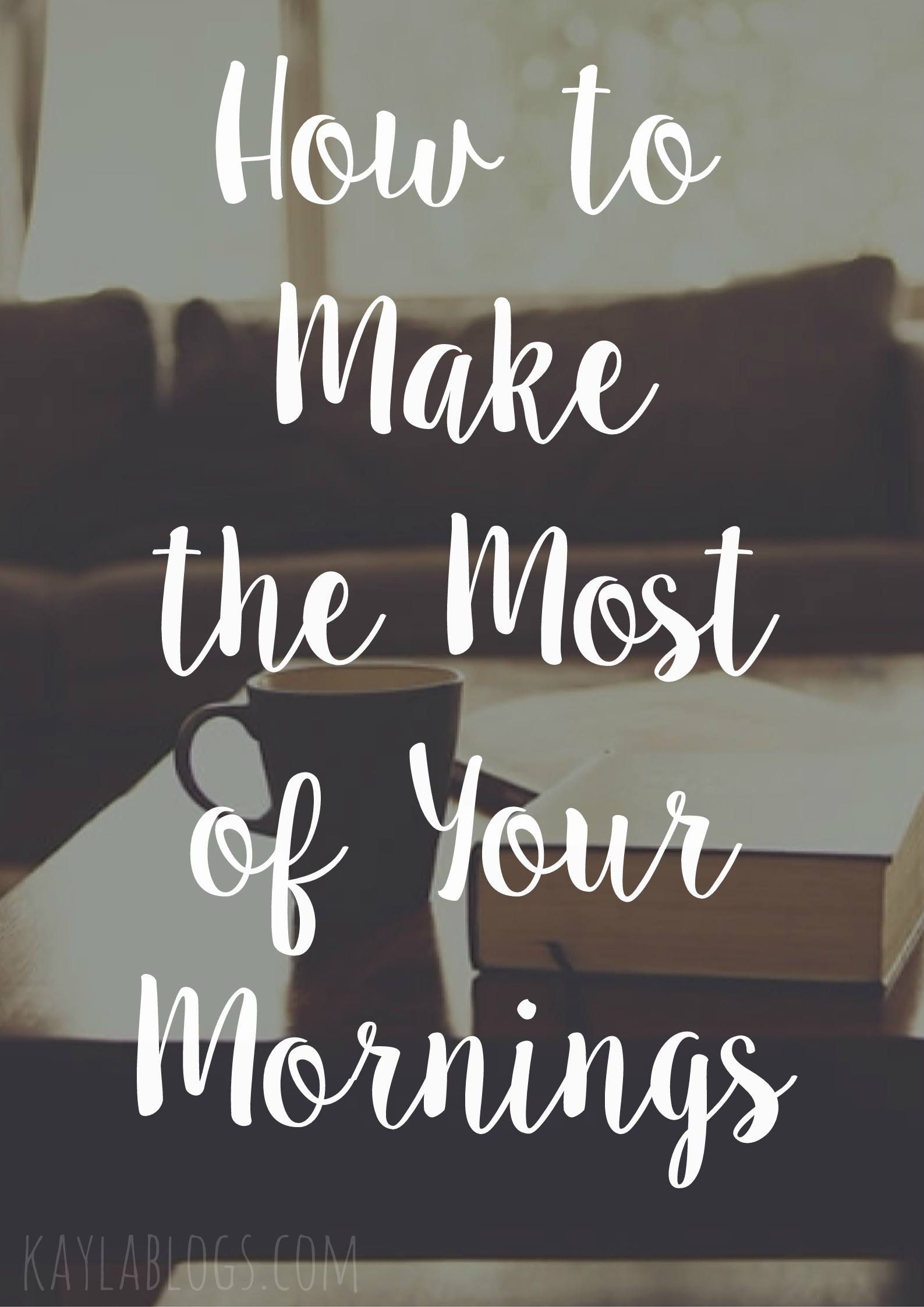 How to Make the Most of Your Mornings
