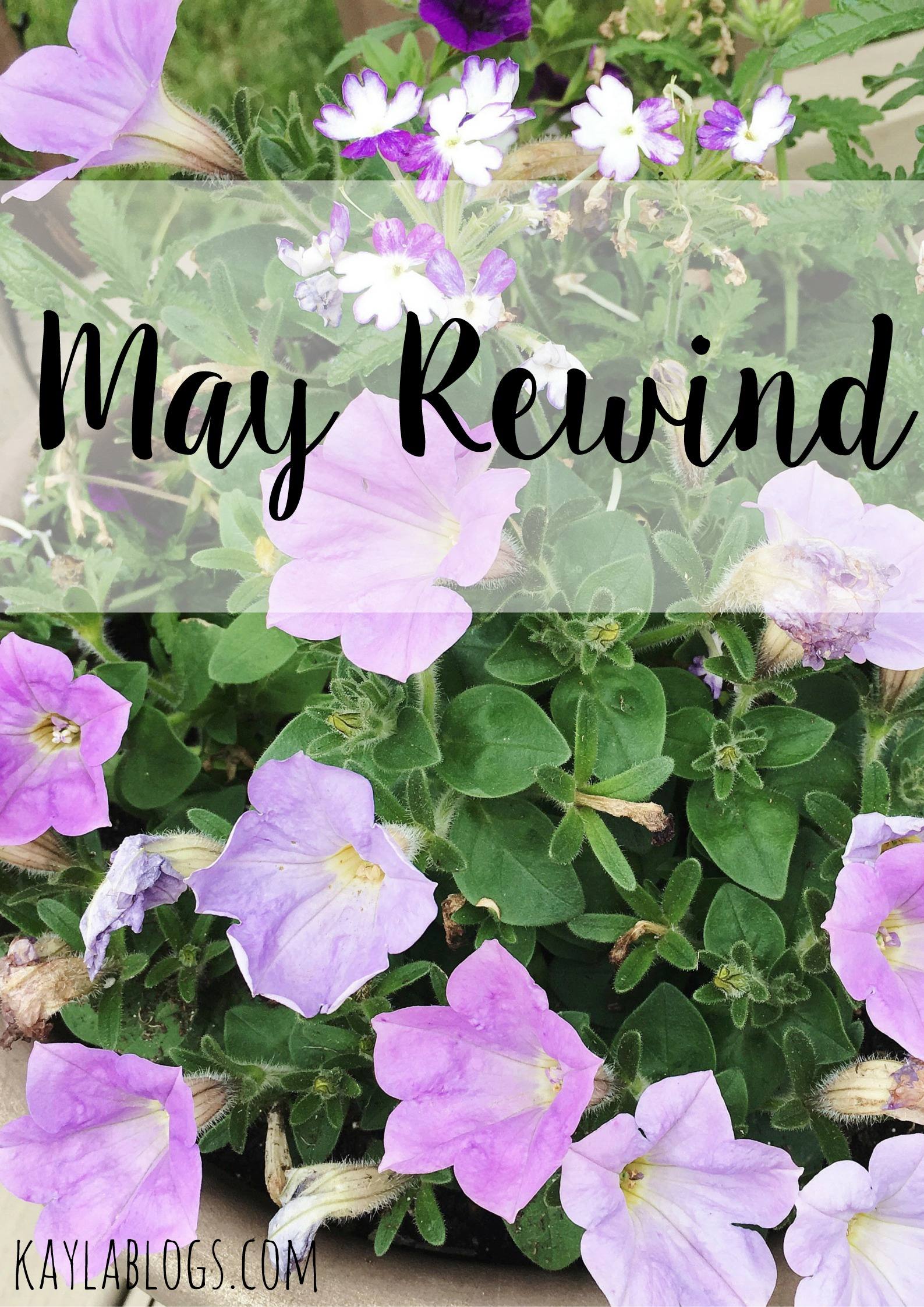 May Rewind | Kayla Blogs