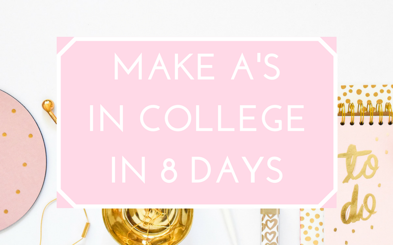 Make A's in College in 8 days